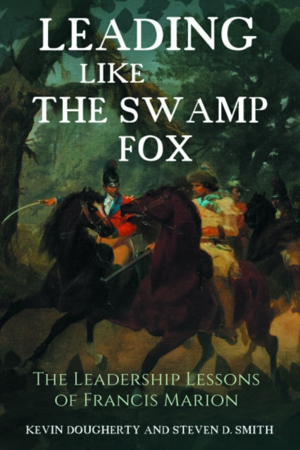 Book cover of: Leading Like the Swamp Fox. By: Kevin Dougherty