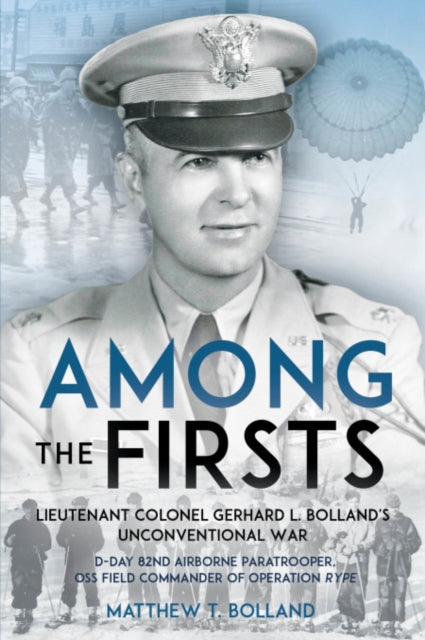Book cover of: Among the Firsts: Lieutenant Colonel Gerhard L. Bolland's Unconventional War. By: Matthew T. Bolland