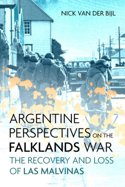 Book cover of: Argentine Perspectives on the Falklands War: The Recovery and Loss of Las Malvinas. By: Nicholas van der Bijl