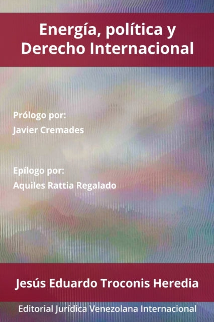 Book cover of: Energia, Politica Y Derecho Internacional. By: Jesús Eduardo Troconis Heredia
