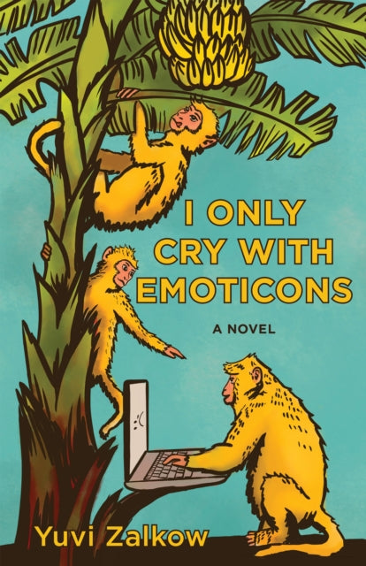 Book cover of: I Only Cry with Emoticons. By: Yuvi Zalkow