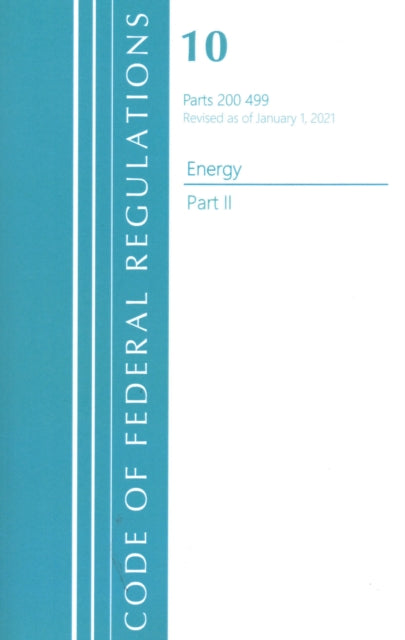Book cover of: Code of Federal Regulations, Title 10 Energy 200-499, Revised as of January 1, 2021. By: Office of the Federal Register (U.S.)