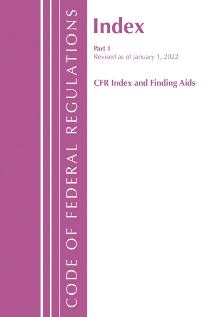 Book cover of: Code of Federal Regulations, Index and Finding Aids, Revised as of January 1, 2022. By: Office Of The Federal Register (U.S.)