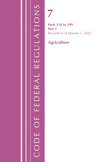 Book cover of: Code of Federal Regulations, Title 07 Agriculture 210-299, Revised as of January 1, 2022. By: Office Of The Federal Register (U.S.)