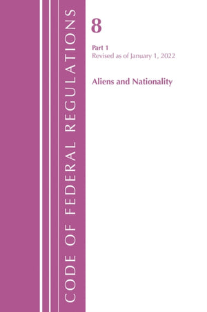Code of Federal Regulations, Title 08 Aliens and Nationality, Revised as of January 1, 2022 PT1