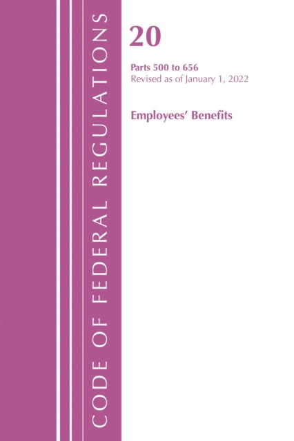 Book cover of: Code of Federal Regulations, Title 20 Employee Benefits 500 - 656, 2022. By: Office Of The Federal Register (U.S.)