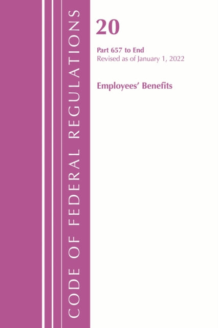 Book cover of: Code of Federal Regulations, Title 20 Employee Benefits 657 - END, 2022. By: Office Of The Federal Register (U.S.)