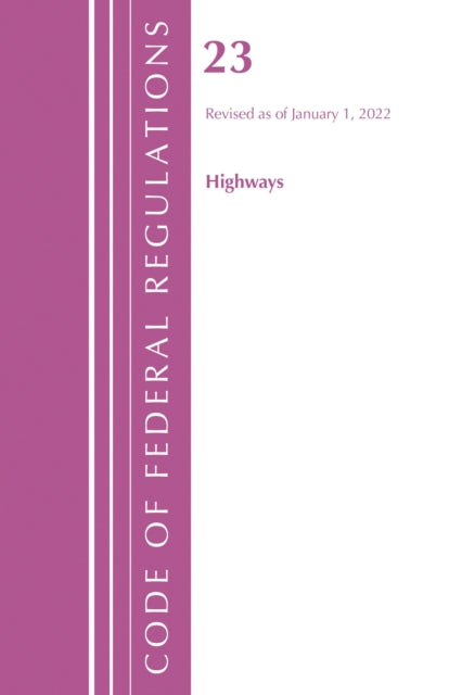Book cover of: Code of Federal Regulations, Title 23 Highways, 2022. By: Office Of The Federal Register (U.S.)