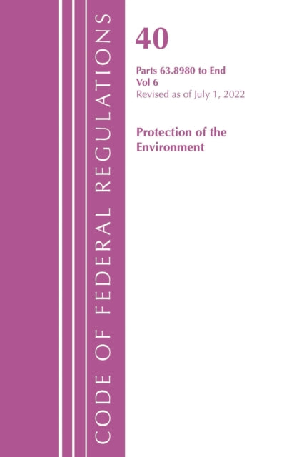 Book cover of: Code of Federal Regulations, Title 40 Protection of the Environment 63.8980-End, Revised as of July 1, 2022. By: Office Of The Federal Register (U.S.)