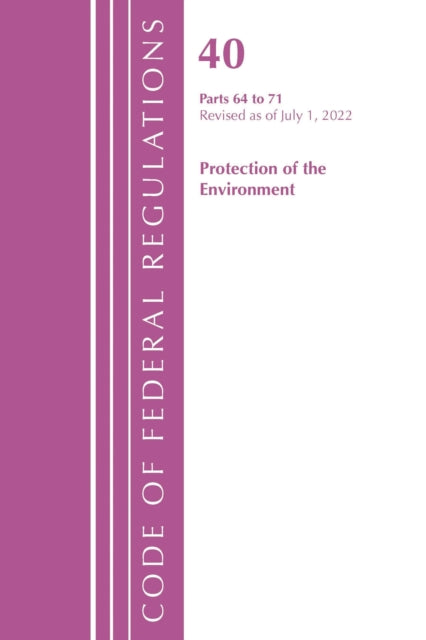 Book cover of: Code of Federal Regulations, Title 40 Protection of the Environment 64-71, Revised as of July 1, 2022. By: Office Of The Federal Register (U.S.)