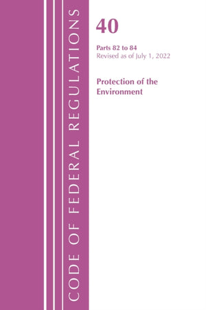 Code of Federal Regulations, Title 40 Protection of the Environment 82-84, Revised as of July 1, 2022