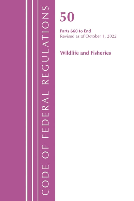 Book cover of: Code of Federal Regulations, Title 50 Wildlife and Fisheries 660-End, Revised as of October 1, 2022. By: Office Of The Federal Register (U.S.)
