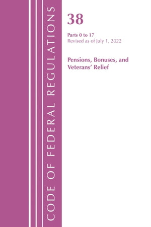 Code of Federal Regulations, TITLE 38 PENSIONS BONUSES 0-17, Revised as of July 1, 2022