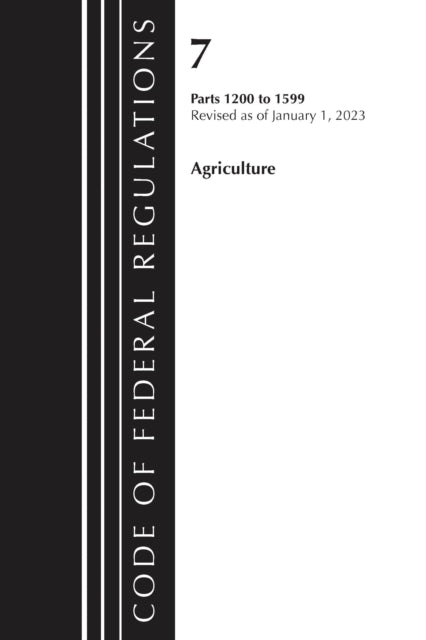 Book cover of: Code of Federal Regulations, Title 07 Agriculture 1200-1599, Revised as of January 1, 2023. By: Office Of The Federal Register (U.S.)