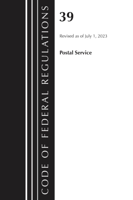 Book cover of: Code of Federal Regulations, Title 39 Postal Service, Revised as of July 1, 2023. By: Office Of The Federal Register (U.S.)