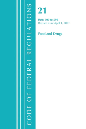 Code of Federal Regulations, Title 21 Food and Drugs 500-599, Revised as of April 1, 2021