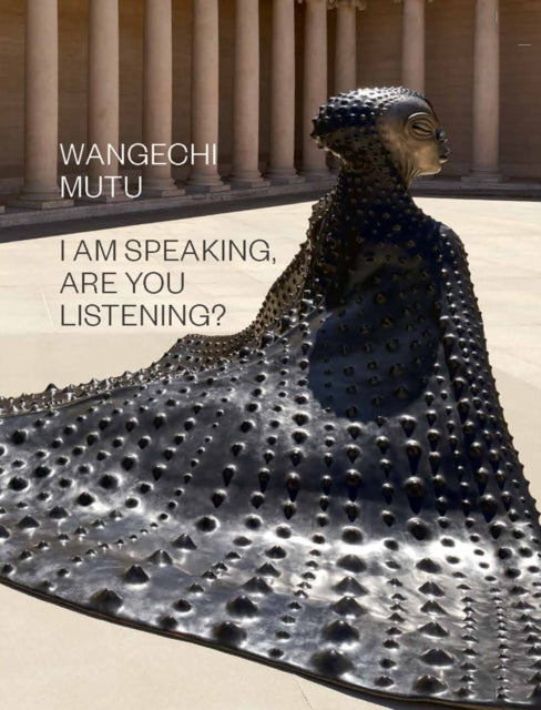 Book cover of: Wangechi Mutu: I Am Speaking, Are You Listening?. By: Claudia Schmuckli