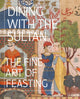Book cover of: Dining with the Sultan: The Fine Art of Feasting. By: Linda Komaroff