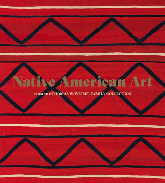 Book cover of: Native American Art from the Thomas W. Weisel Family Collection. By: Bruce Bernstein