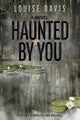 Book cover of: Haunted by You. By: Louise Davis