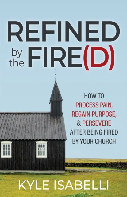 Book cover of: Refined by the Fire(d). By: Kyle Isabelli