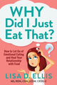 Book cover of: Why Did I Just Eat That?. By: Lisa D. Ellis