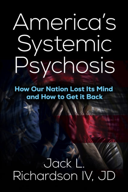 Book cover of: America's Systemic Psychosis. By: Jack L. Richardson