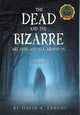 Book cover of: Dead and the Bizarre are here and all around us