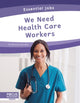 Book cover of: We Need Health Care Workers. By: Brienna Rossiter