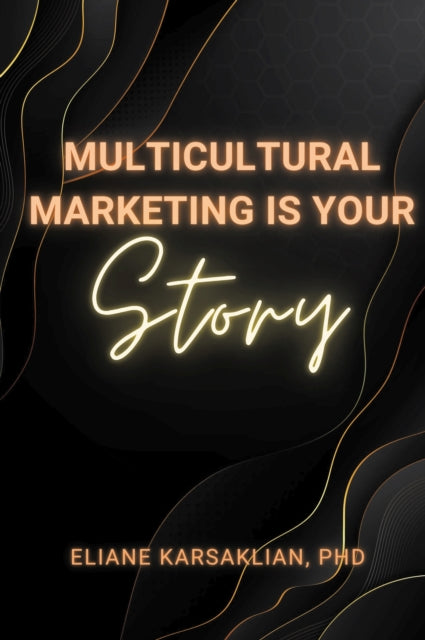 Book cover of: Multicultural Marketing Is Your Story. By: Eliane Karsaklian