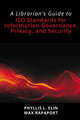 Book cover of: Librarian's Guide to ISO Standards for Information Governance, Privacy, and Security. By: Phyllis Elin