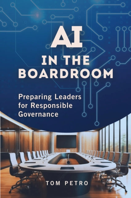 Book cover of: AI in the Boardroom. By: Tom Petro