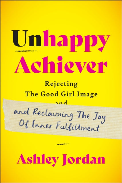 Book cover of: Unhappy Achiever. By: Ashley Jordan
