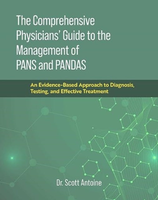 Book cover of: Comprehensive Physicians' Guide to the Management of PANS and PANDAS. By: Scott Antoine