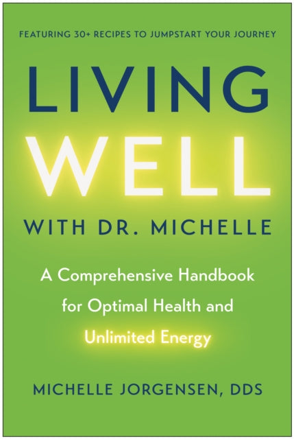 Living Well with Dr. Michelle, A Comprehensive Handbook for Optimal Health and Unlimited Energy