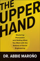 Upper Hand, Mastering Persuasion and Getting What You Want with the Science of Social Engineering 9781637746844 Abbie Maroño