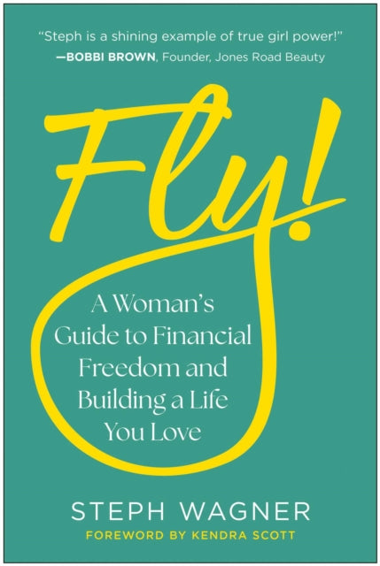 Fly!, A Woman's Guide to Financial Freedom and Building a Life You Love 9781637747650 Steph Wagner