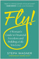 Fly!, A Woman's Guide to Financial Freedom and Building a Life You Love 9781637747650 Steph Wagner