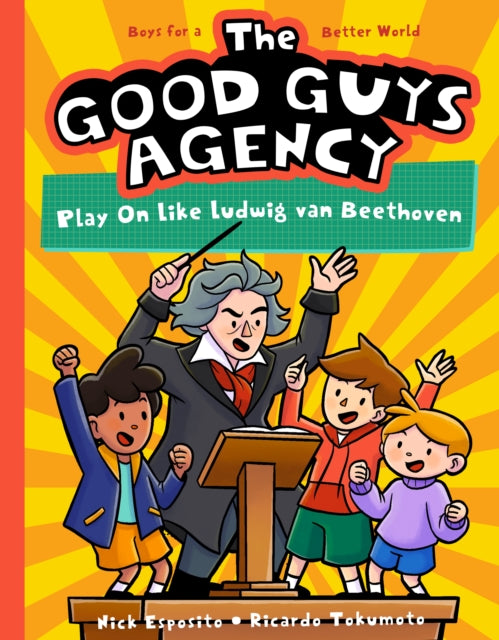 Book cover of: Good Guys Agency: Play On Like Ludwig van Beethoven. By: Nick Esposito