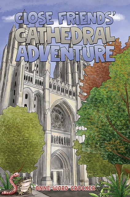 Book cover of: Close Friends’ Cathedral Adventure. By: Anne Ward Crocker