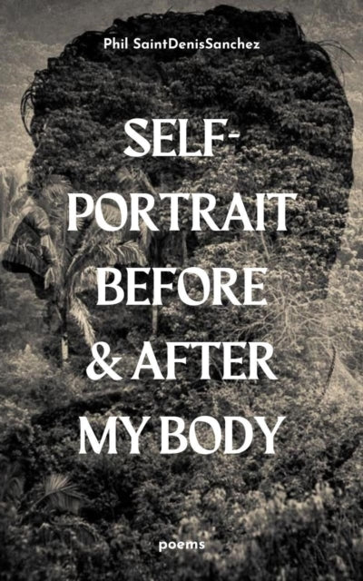 Book cover of: self-portrait before & after my body. By: Phil SaintDenisSanchez