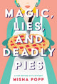 Book cover of: Magic, Lies, and Deadly Pies. By: Misha Popp