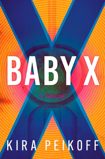 Book cover of: Baby X. By: Kira Peikoff