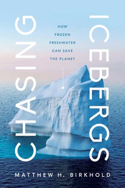 Book cover of: Chasing Icebergs. By: Matthew H. Birkhold