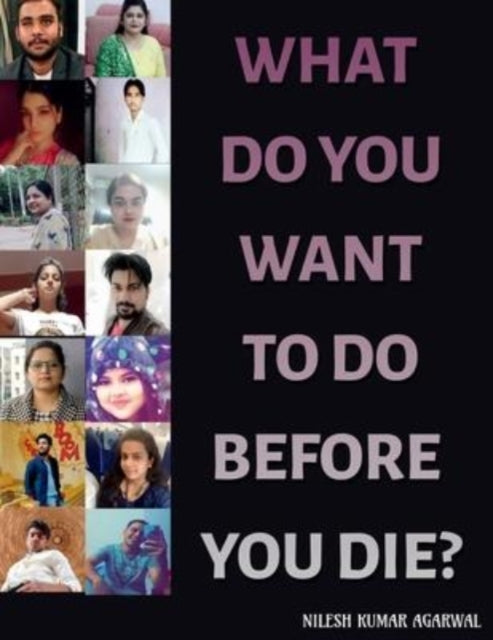 Book cover of: What Do You Want to Do Before You Die?. By: Nilesh Agarwal Kumar