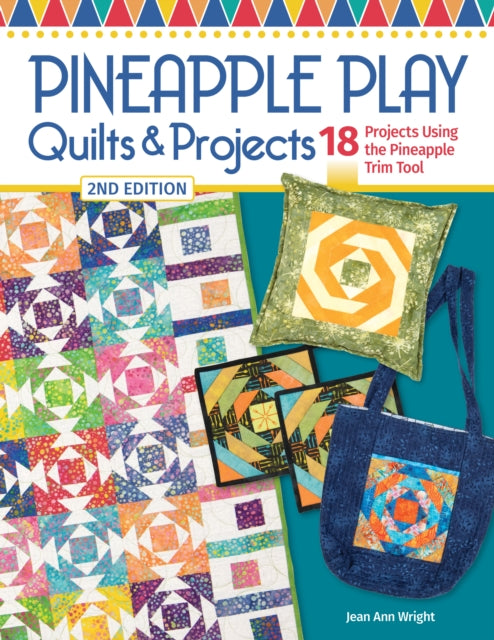 Book cover of: Pineapple Play Quilts & Projects, 2nd Edition. By: Jean Ann Wright