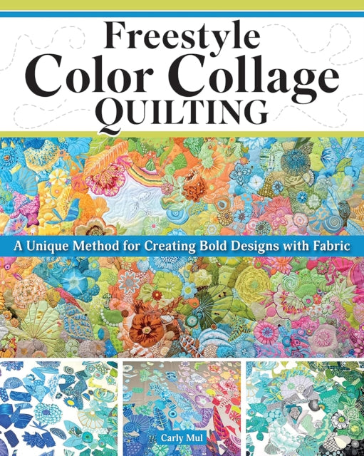 Book cover of: Freestyle Color Collage Quilting. By: Carly Mul
