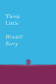 Book cover of: Think Little. By: Wendell Berry