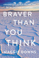 Book cover of: Braver Than You Think. By: Maggie Downs