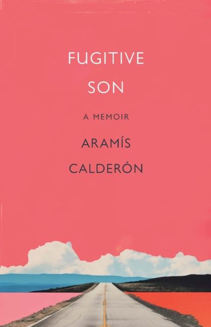 Book cover of: Fugitive Son. By: Aramís Calderón